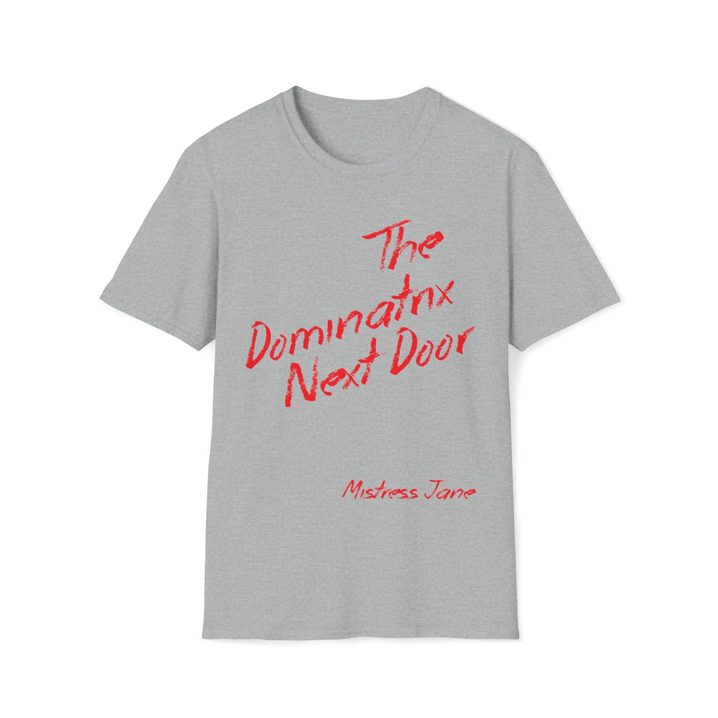 The Dominatrix Next Door - Mistress Jane - Unisex Softstyle T-Shirt