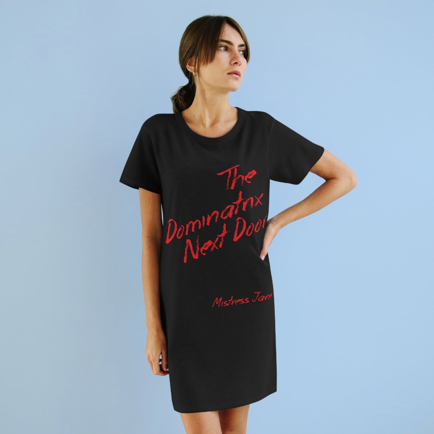 The Dominatrix Next Door - Mistress Jane Organic T-Shirt Dress