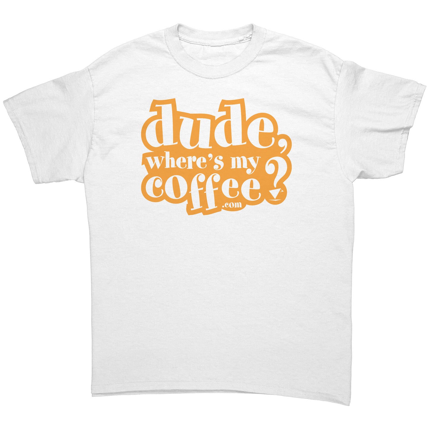 Dude Where's My Coffee? Men's T-Shirt