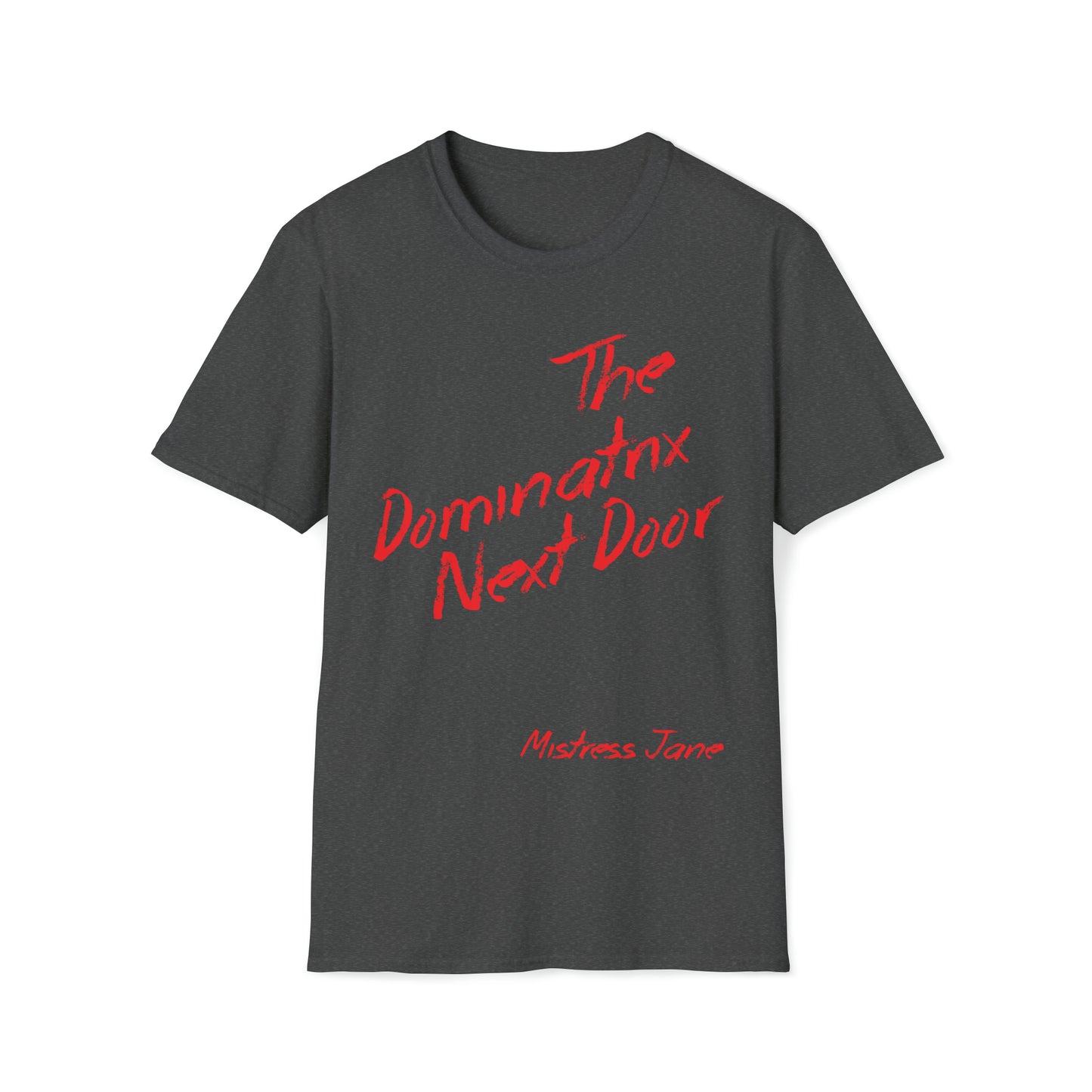 The Dominatrix Next Door - Mistress Jane - Unisex Softstyle T-Shirt