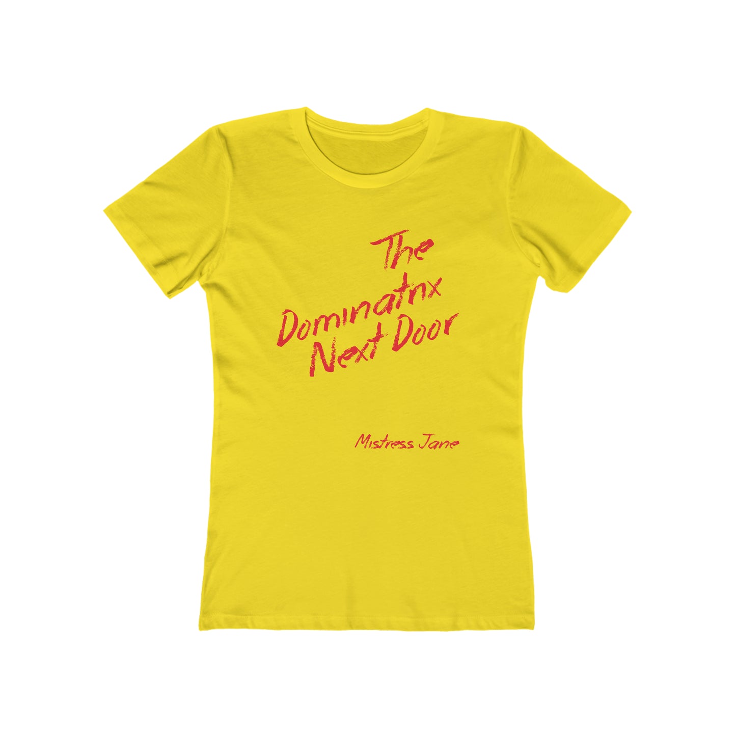 The Dominatrix Next Door - Mistress Jane - Women's The Boyfriend Tee (Sorry not very PC we know!)
