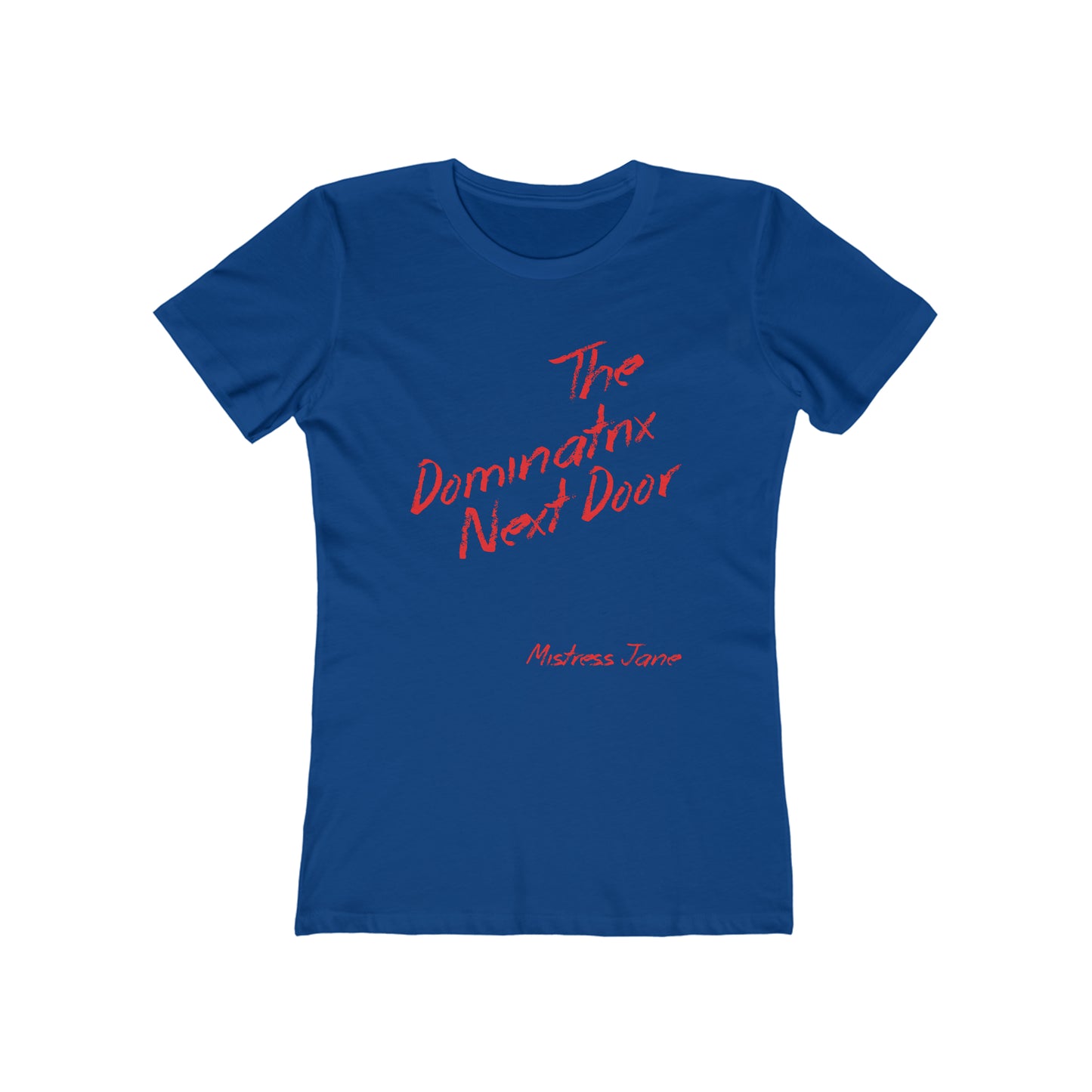 The Dominatrix Next Door - Mistress Jane - Women's The Boyfriend Tee (Sorry not very PC we know!)