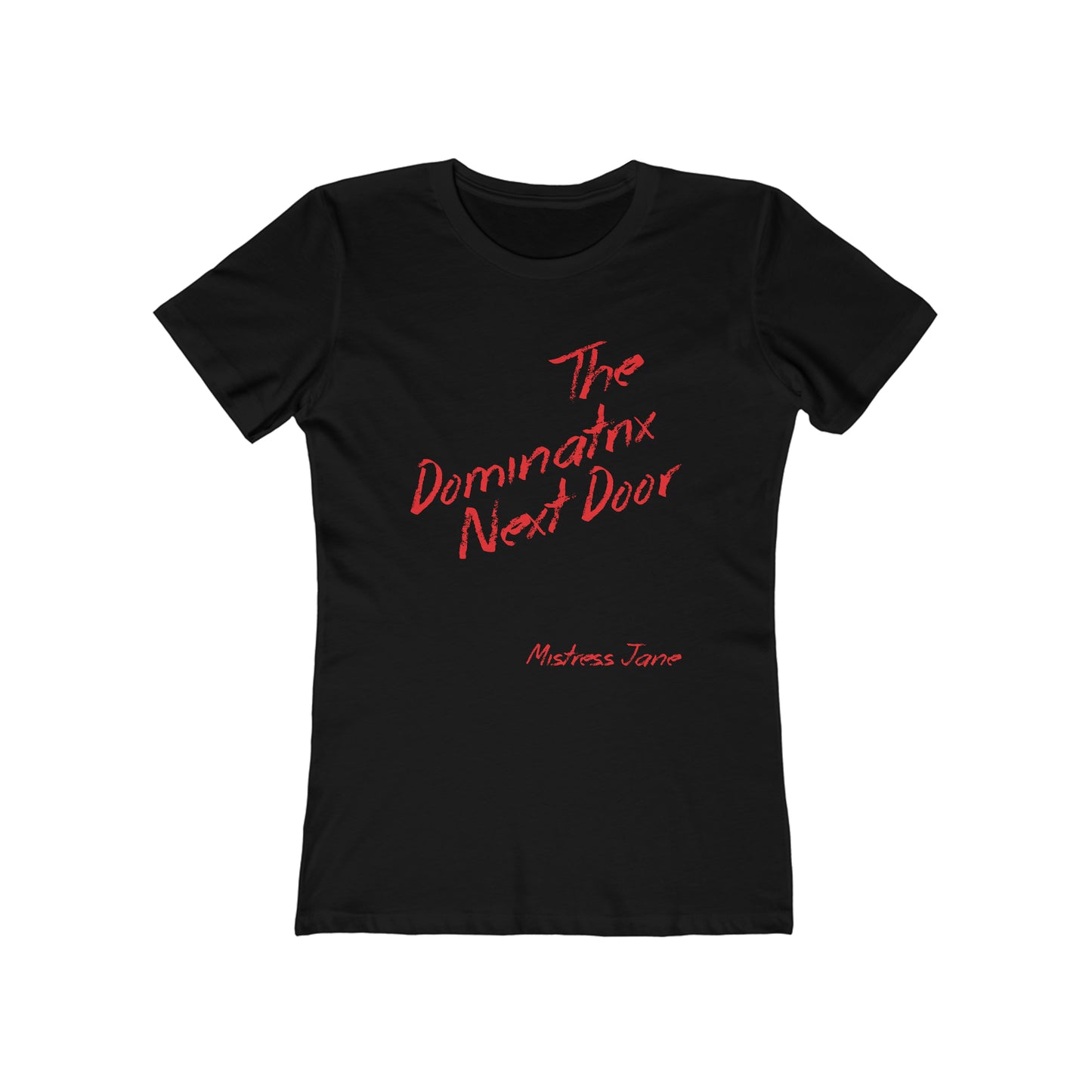 The Dominatrix Next Door - Mistress Jane - Women's The Boyfriend Tee (Sorry not very PC we know!)