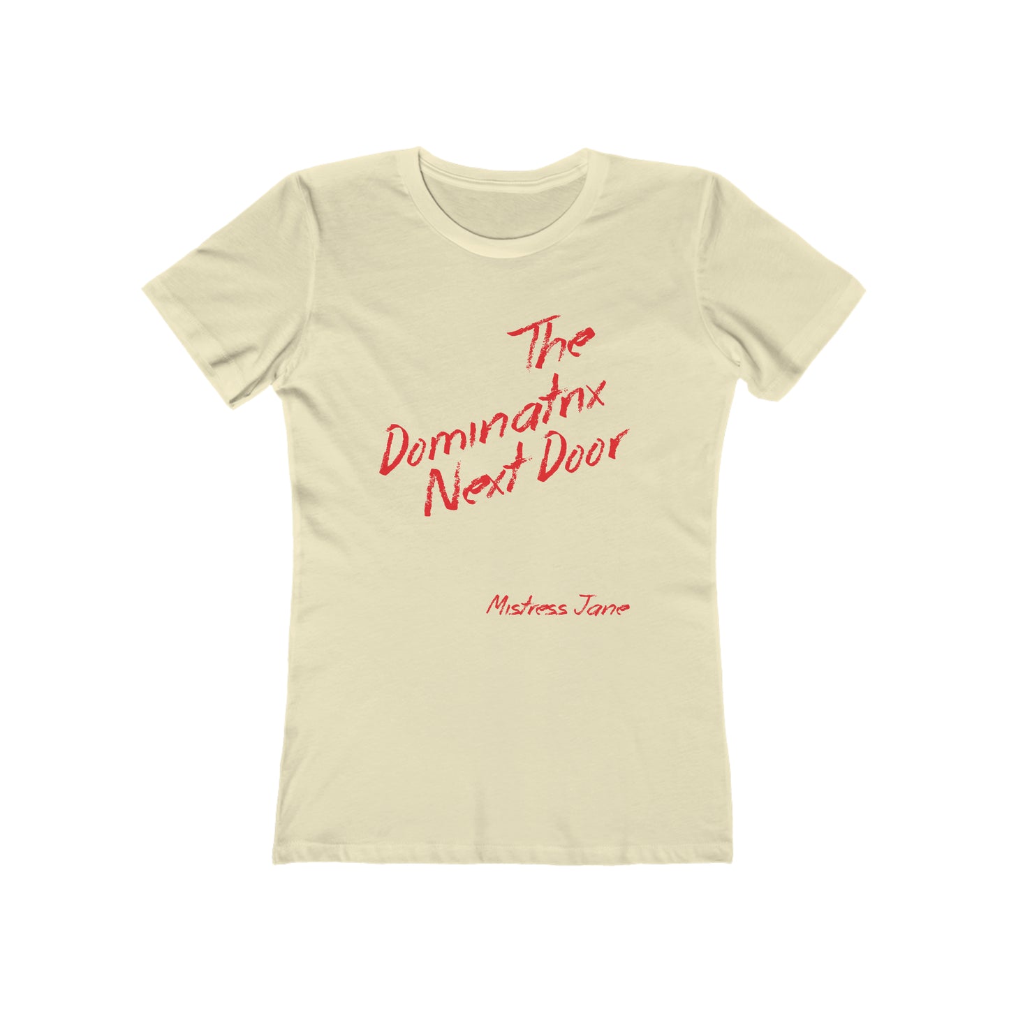 The Dominatrix Next Door - Mistress Jane - Women's The Boyfriend Tee (Sorry not very PC we know!)