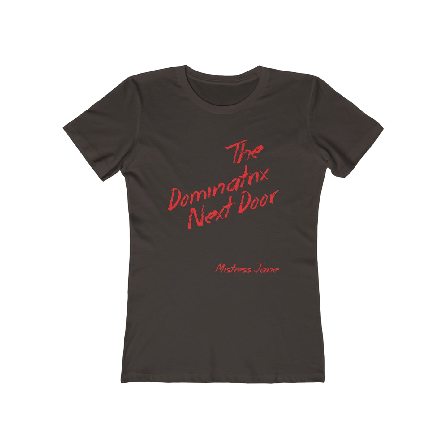 The Dominatrix Next Door - Mistress Jane - Women's The Boyfriend Tee (Sorry not very PC we know!)