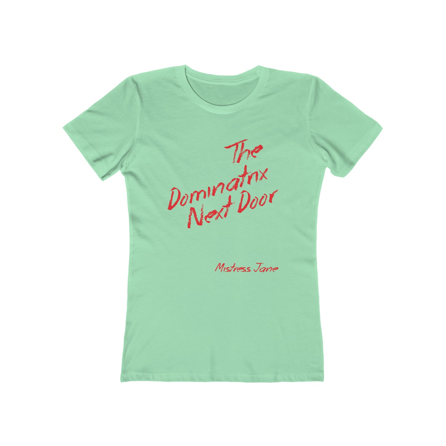 The Dominatrix Next Door - Mistress Jane - Women's The Boyfriend Tee (Sorry not very PC we know!)