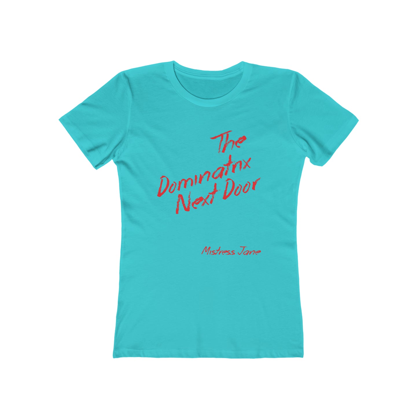The Dominatrix Next Door - Mistress Jane - Women's The Boyfriend Tee (Sorry not very PC we know!)