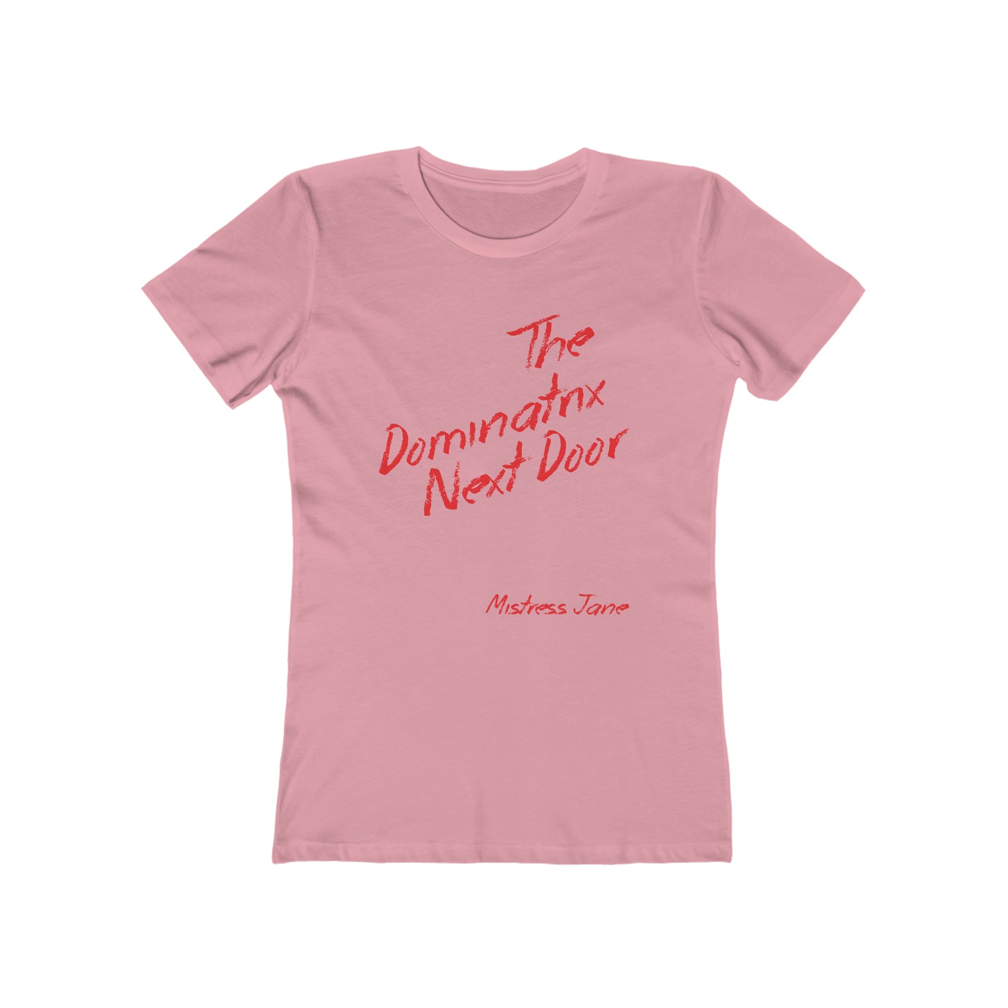 The Dominatrix Next Door - Mistress Jane - Women's The Boyfriend Tee (Sorry not very PC we know!)
