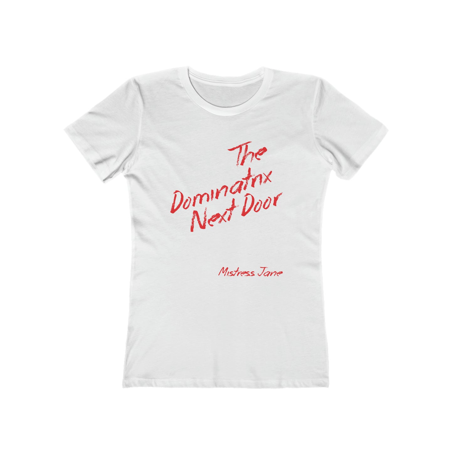 The Dominatrix Next Door - Mistress Jane - Women's The Boyfriend Tee (Sorry not very PC we know!)