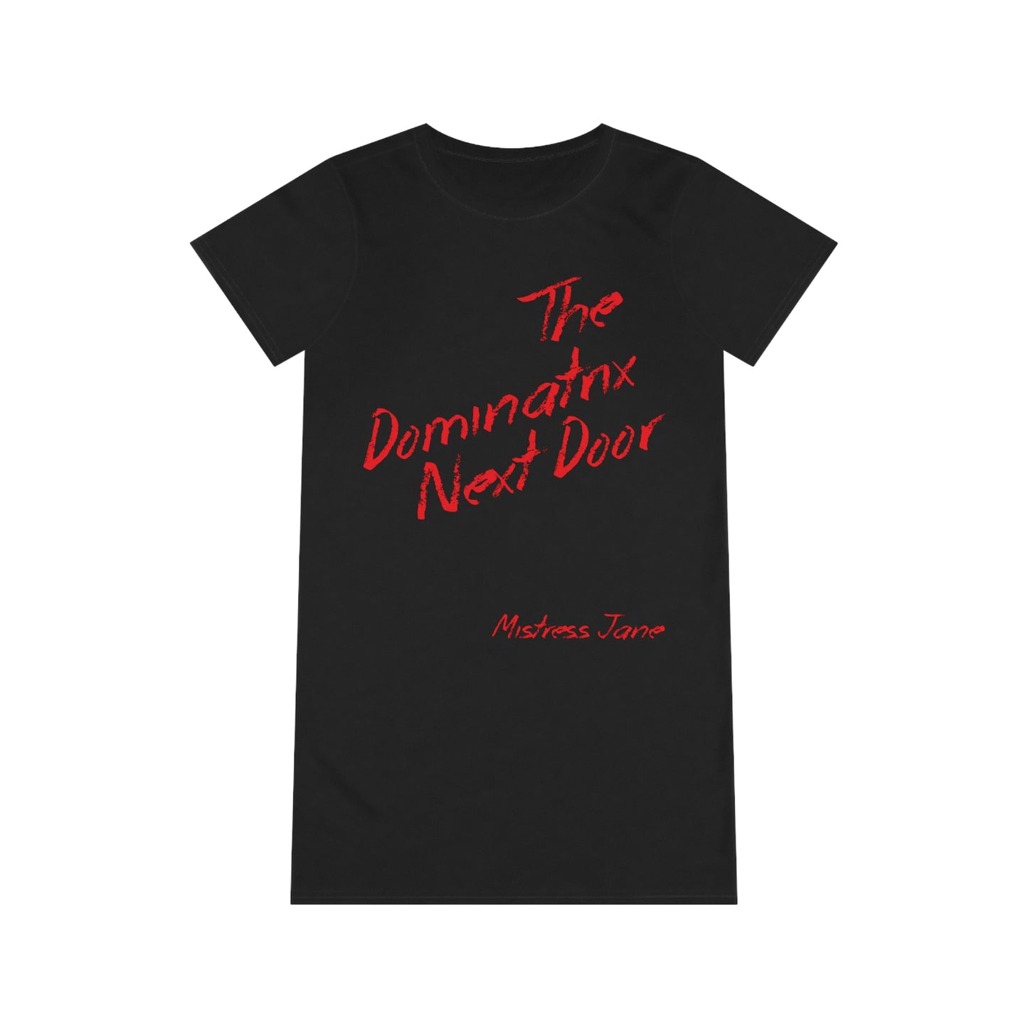 The Dominatrix Next Door - Mistress Jane Organic T-Shirt Dress