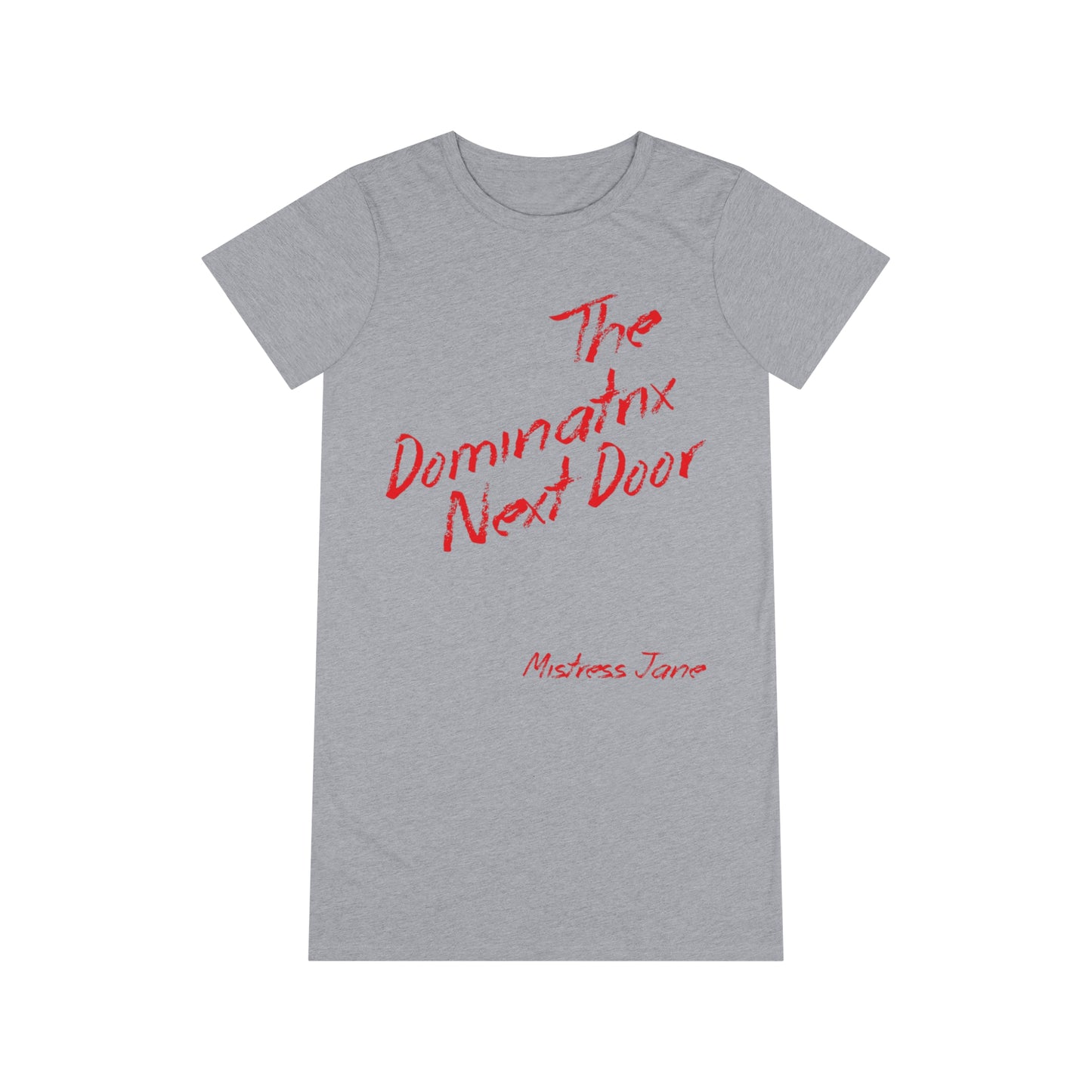 The Dominatrix Next Door - Mistress Jane Organic T-Shirt Dress