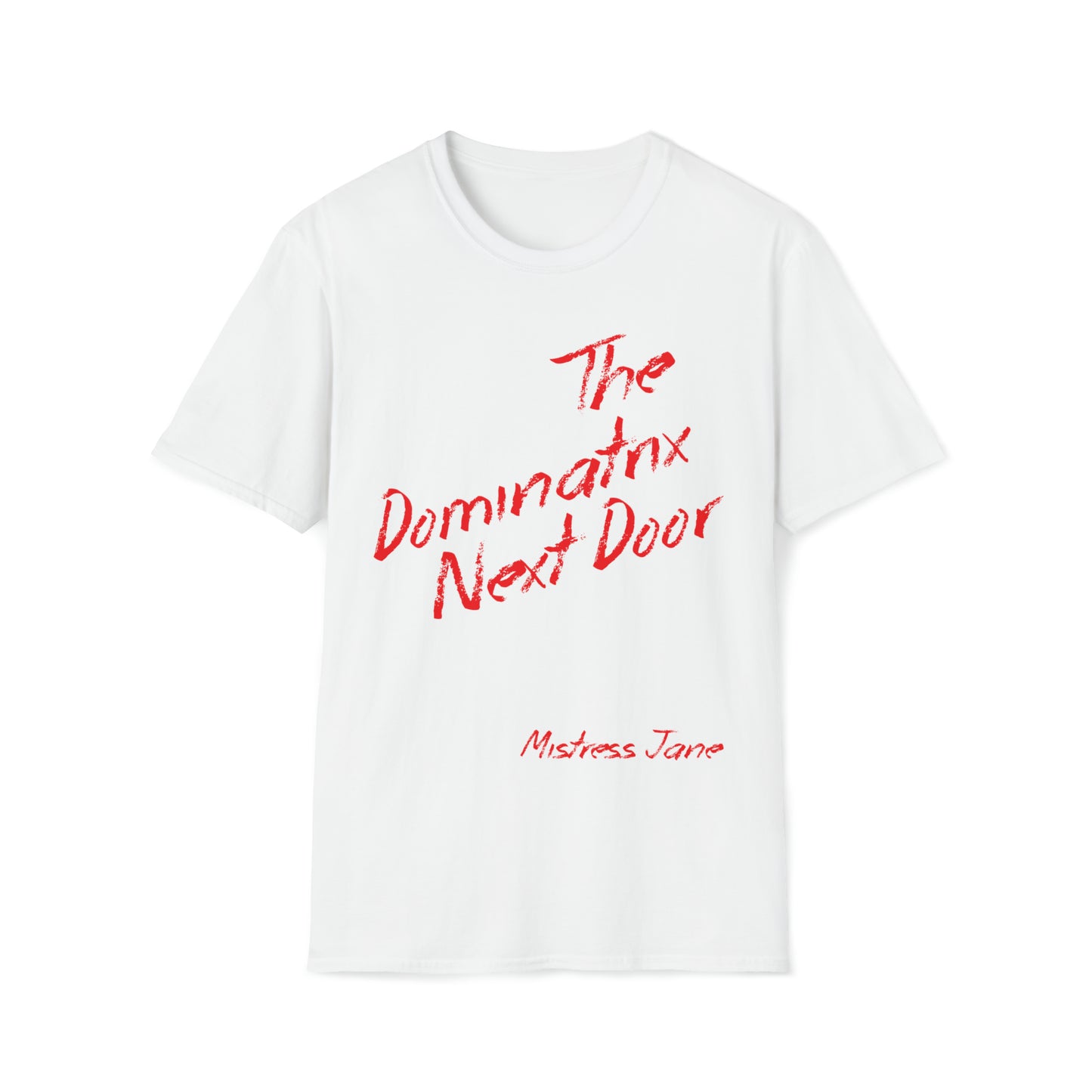 The Dominatrix Next Door - Mistress Jane - Unisex Softstyle T-Shirt