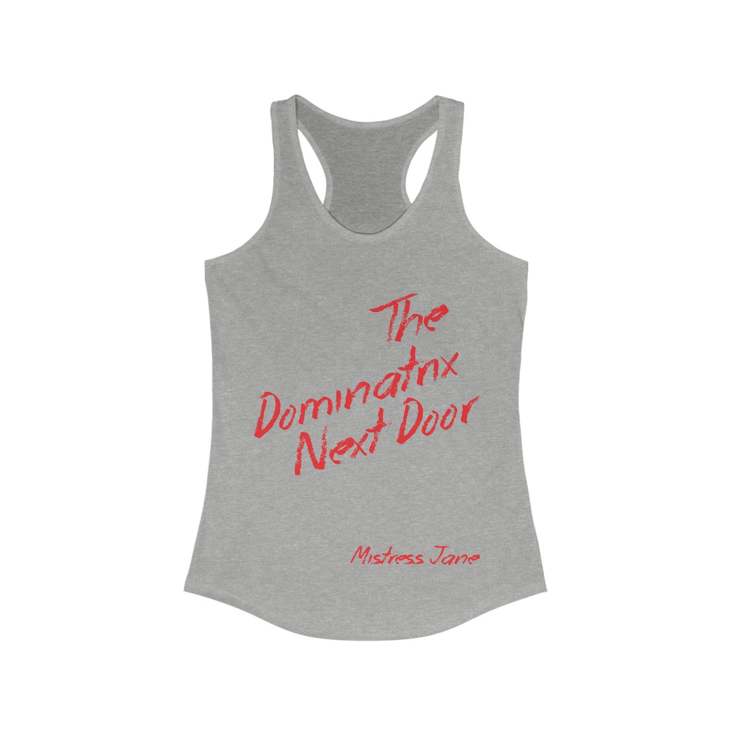The Dominatrix Next Door - Mistress Jane - Women's Ideal Racerback Tank-Top