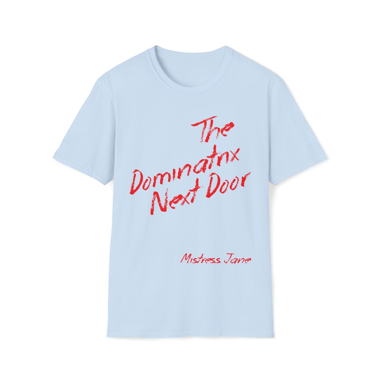 The Dominatrix Next Door - Mistress Jane - Unisex Softstyle T-Shirt