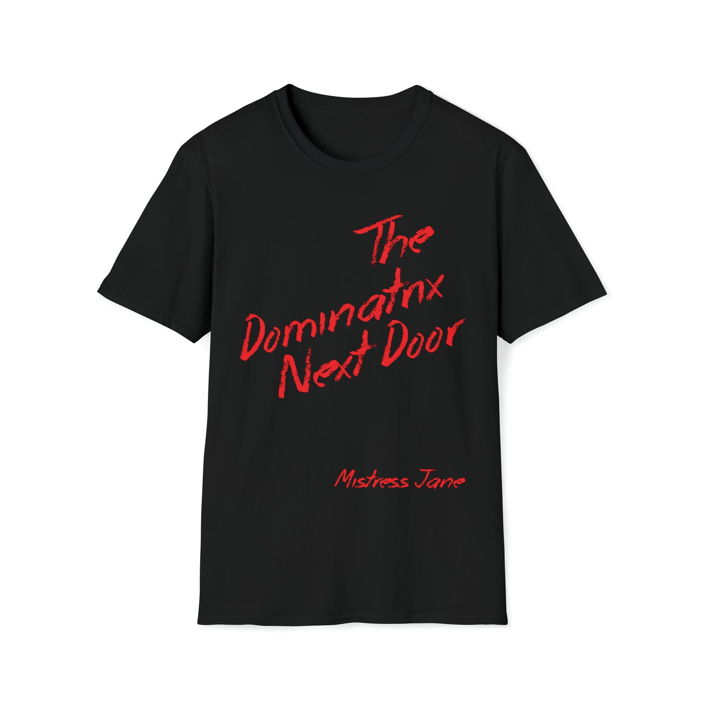 The Dominatrix Next Door - Mistress Jane - Unisex Softstyle T-Shirt