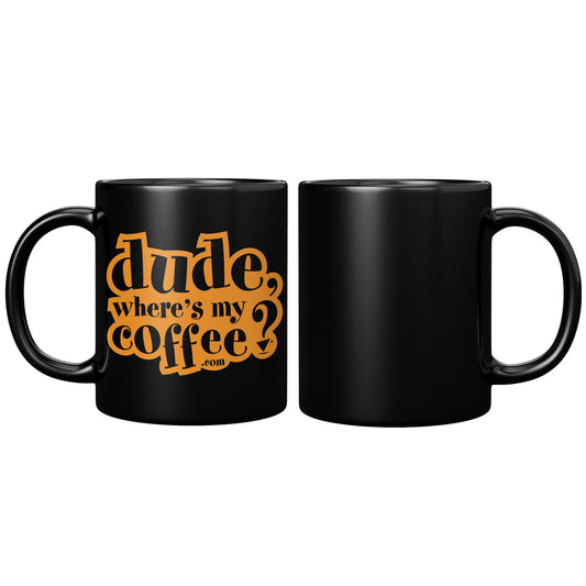 Dude Where's My Coffee? 11oz Black Ceramic Mug