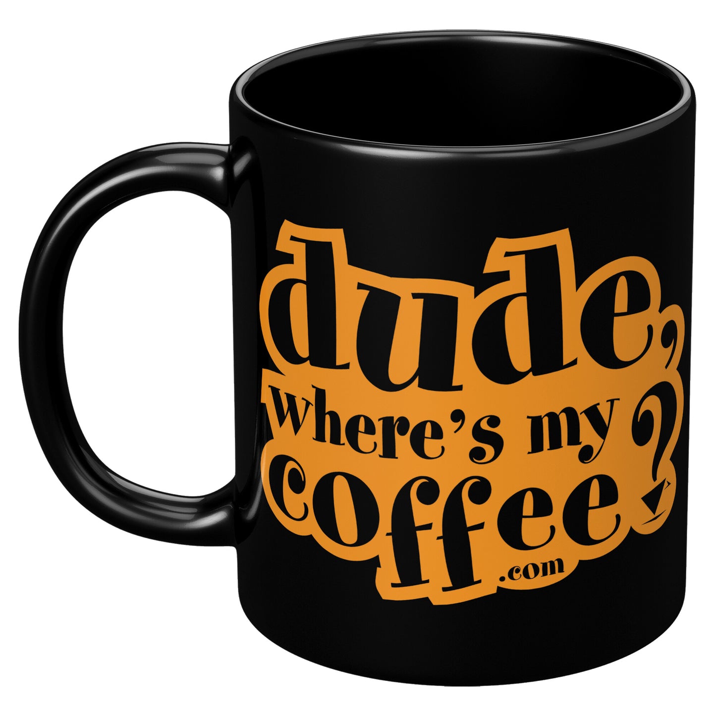 Dude Where's My Coffee? 11oz Black Ceramic Mug