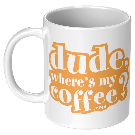 Dude Where's My Coffee? 11oz White Ceramic Mug