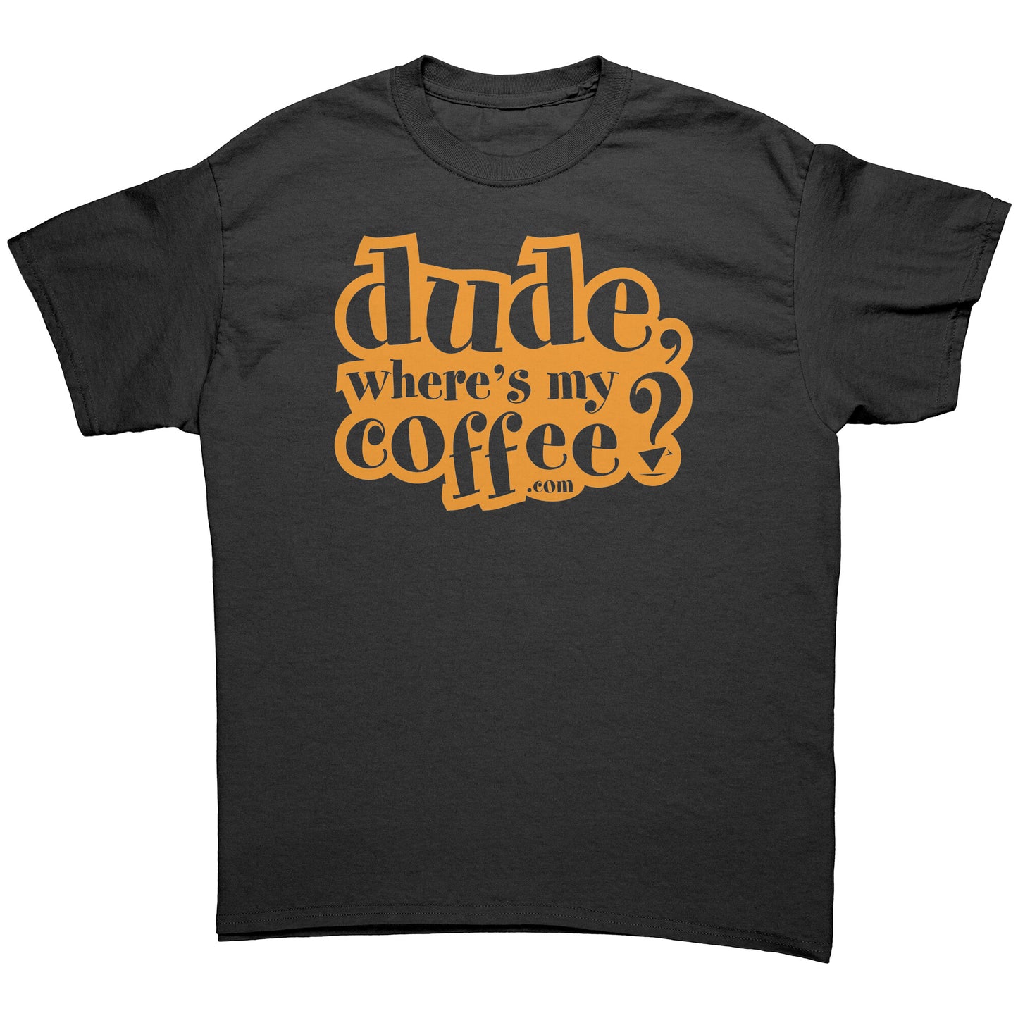 Dude Where's My Coffee? Men's T-Shirt