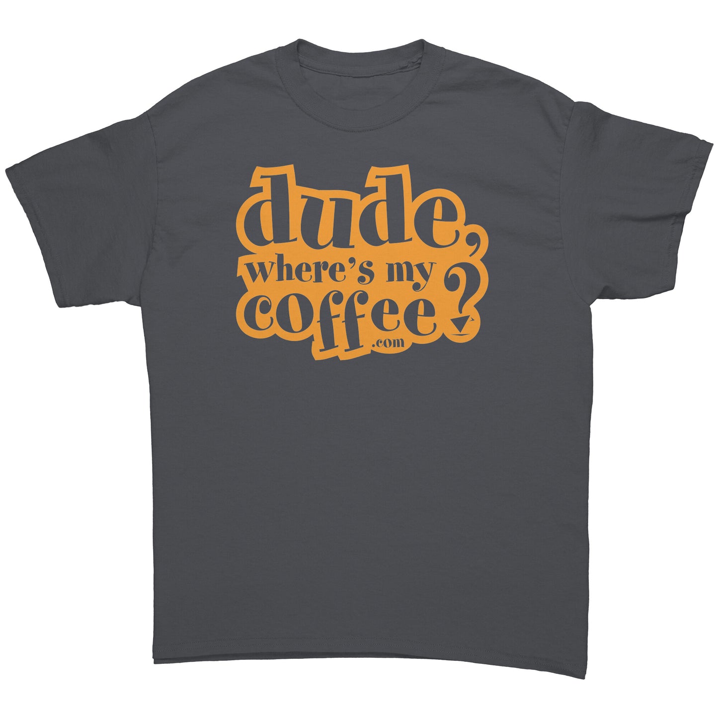 Dude Where's My Coffee? Men's T-Shirt