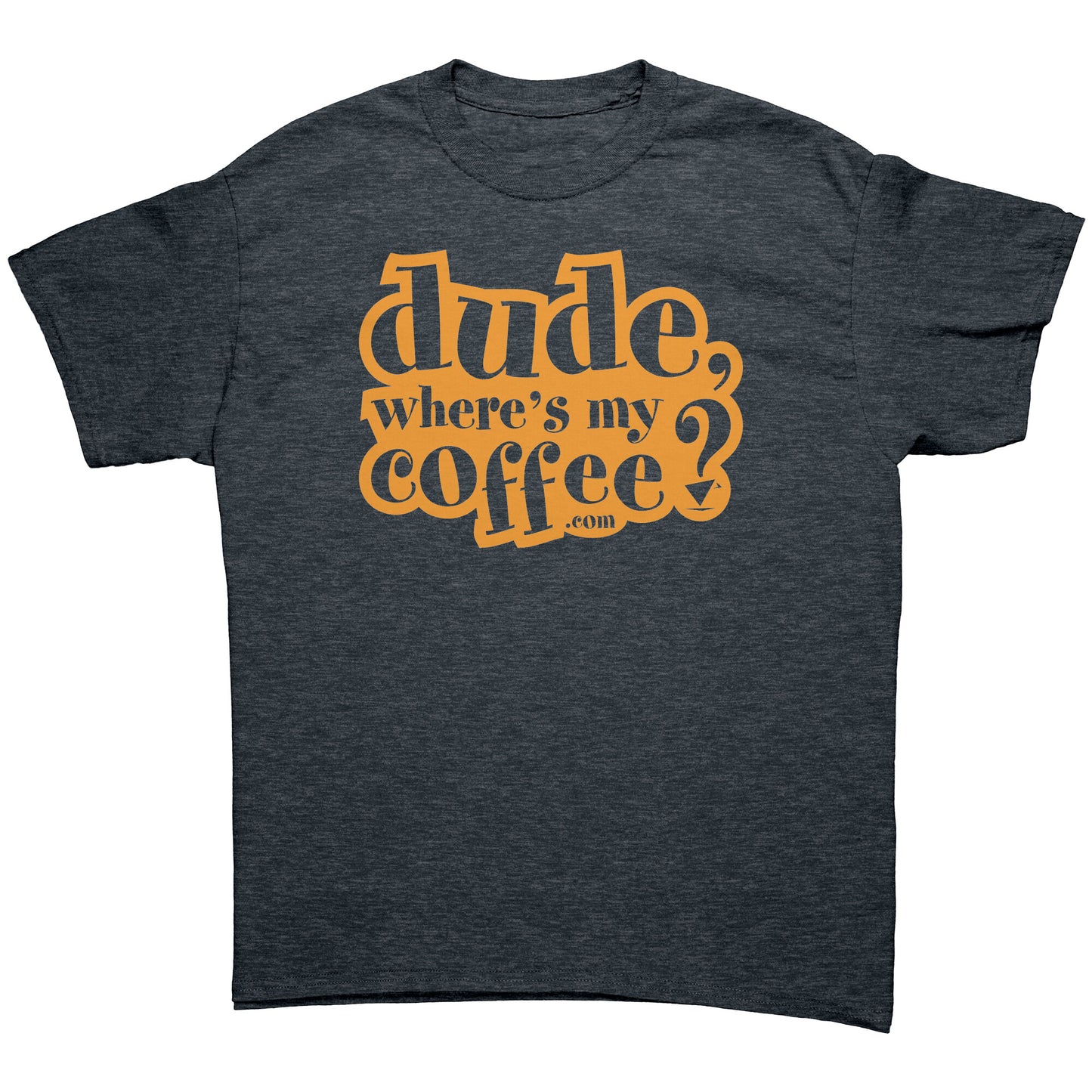 Dude Where's My Coffee? Men's T-Shirt