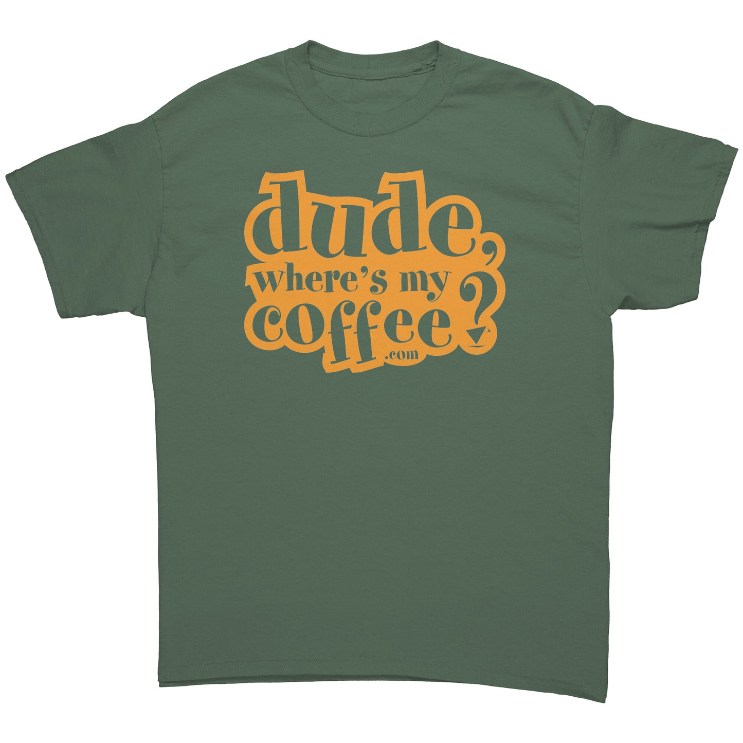 Dude Where's My Coffee? Men's T-Shirt