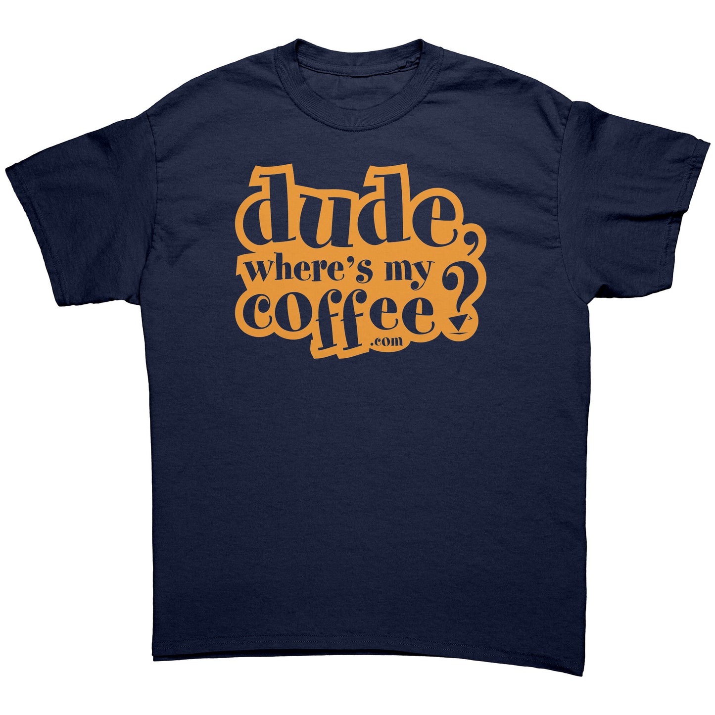 Dude Where's My Coffee? Men's T-Shirt