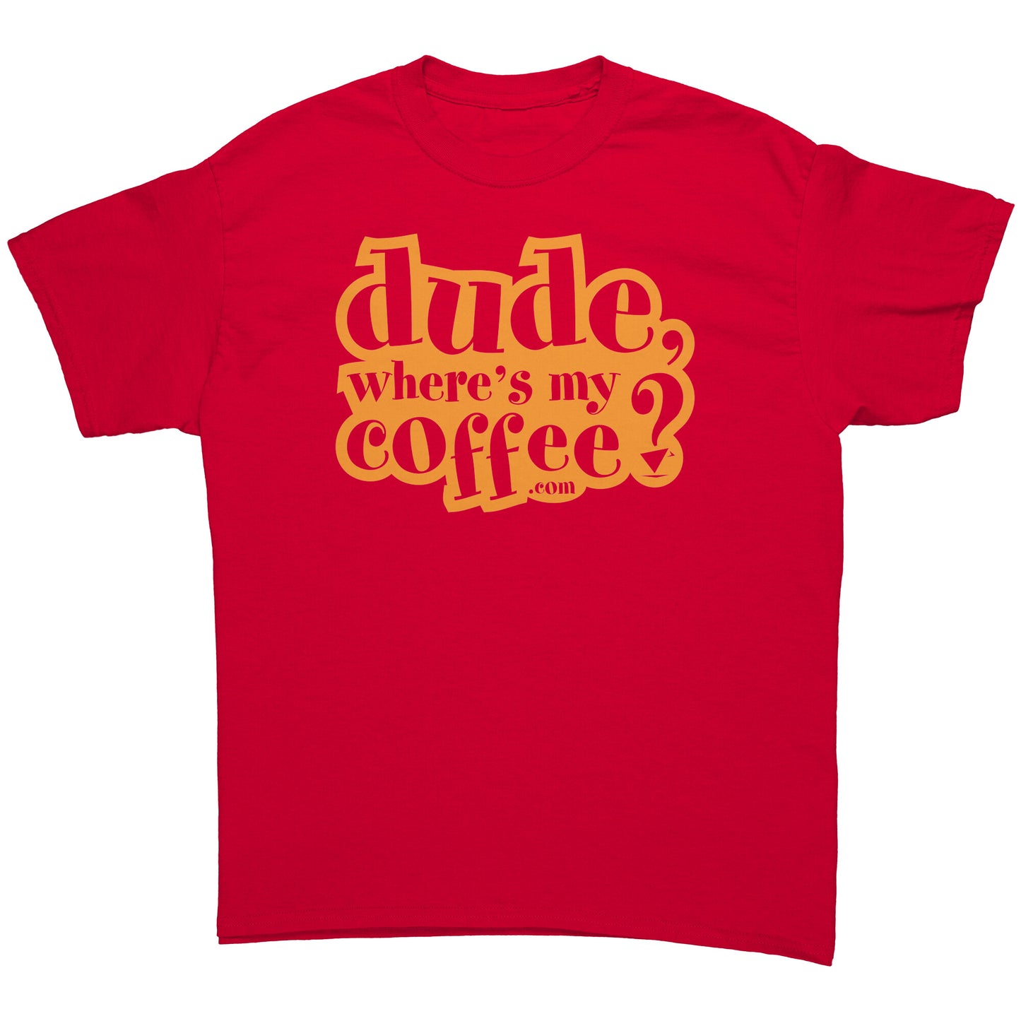 Dude Where's My Coffee? Men's T-Shirt