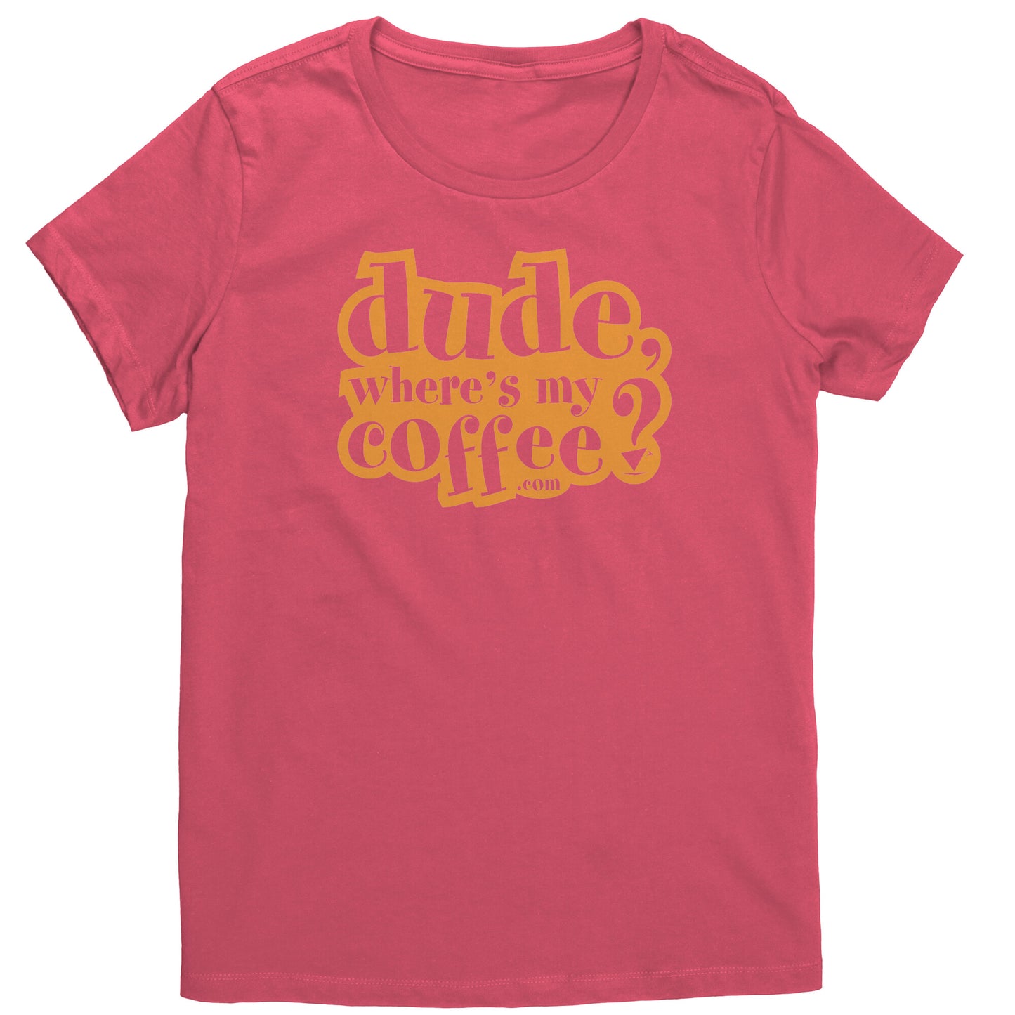 Dude Where's My Coffee? Women's T-Shirt