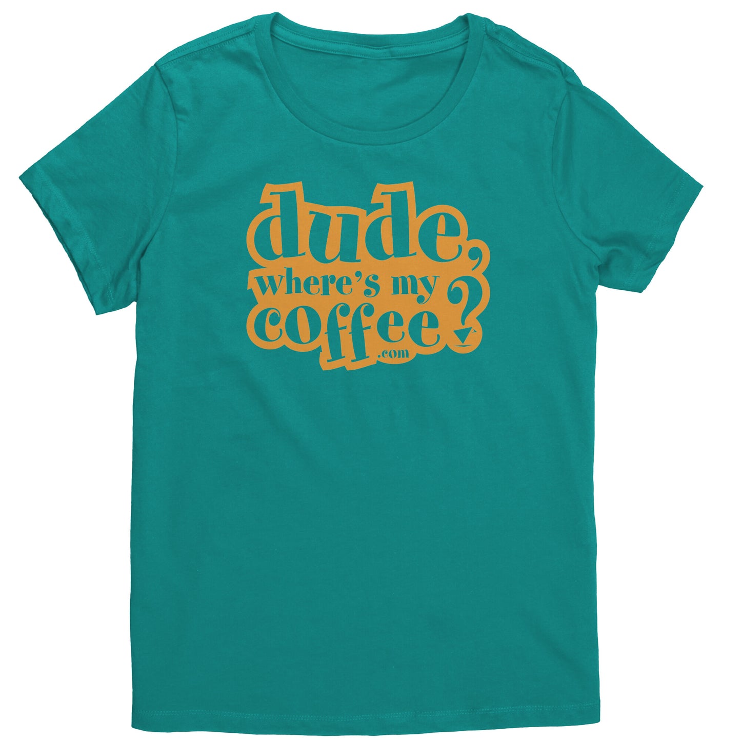 Dude Where's My Coffee? Women's T-Shirt