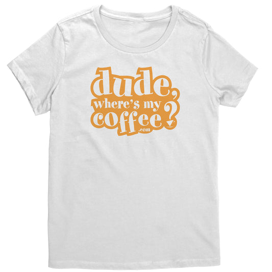Dude Where's My Coffee? Women's T-Shirt