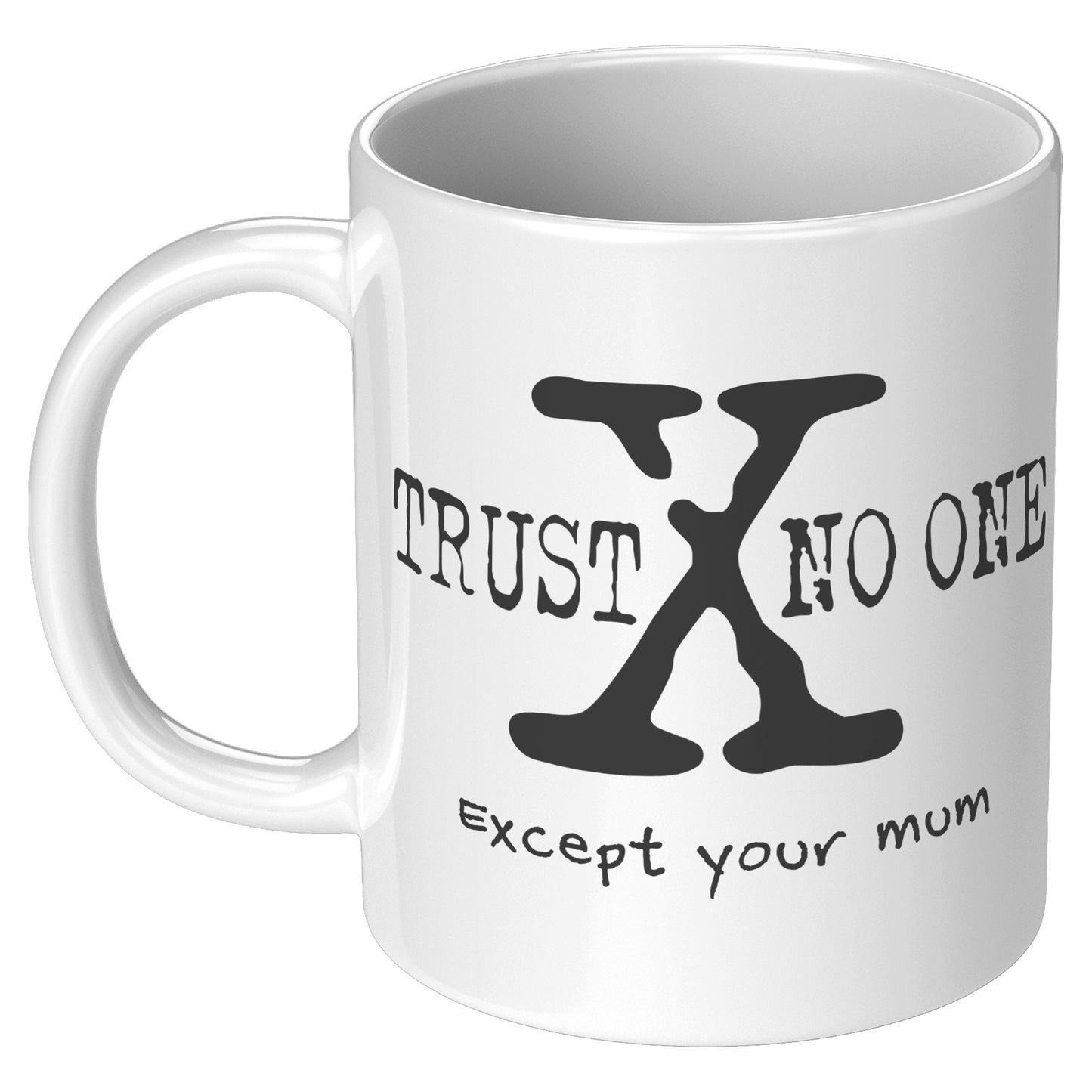Trust No One (Except Your Mum) 11oz White Ceramic Mug